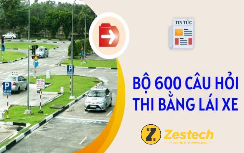 Tổng hợp bộ 600 câu hỏi thi bằng lái xe mới nhất 2022