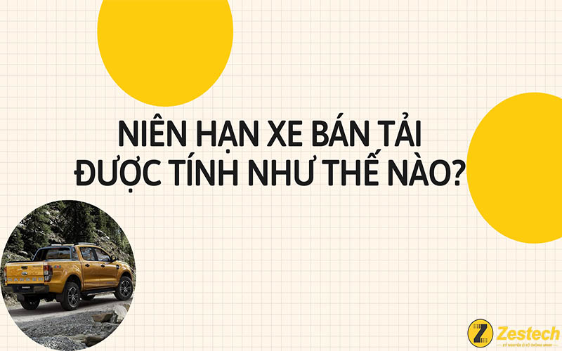 nien-han-xe-ban-tai-duoc-tinh-nhu-the-nao