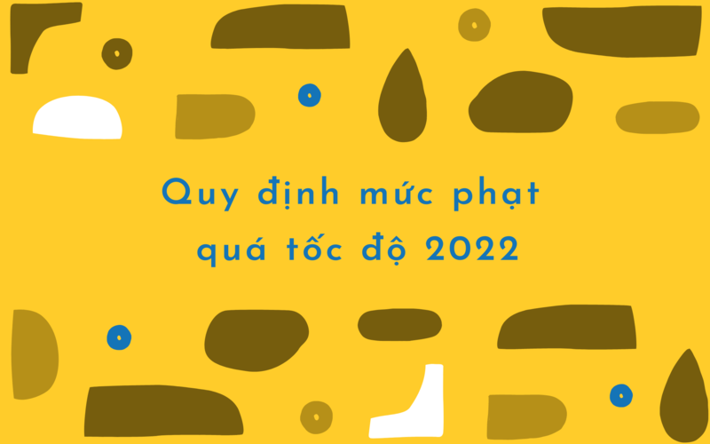 Quy định mức phạt quá tốc độ xe ô tô 2022 mà bạn nên biết