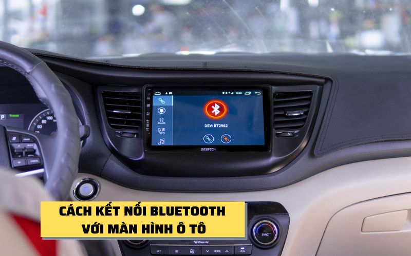 Cách kết nối bluetooth với màn hình ô tô chỉ với 3 bước