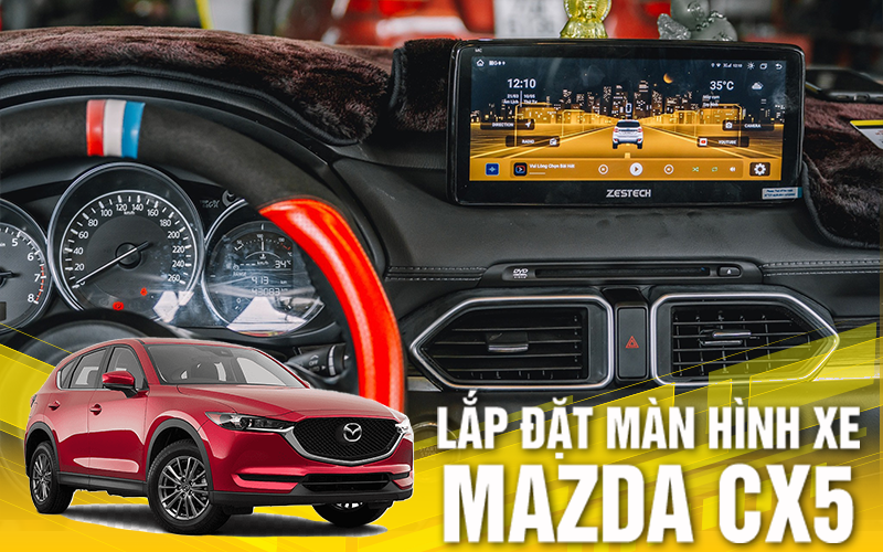 Lựa chọn màn hình xe Mazda CX5 phù hợp