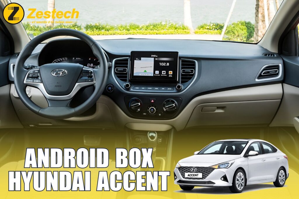 Android Box cho xe Hyundai Accent chính hãng giá tốt