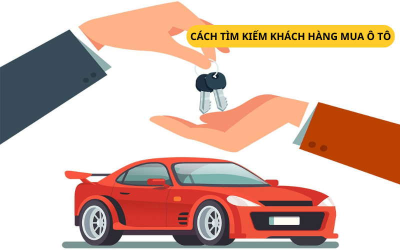 Cách tìm kiếm khách hàng mua ô tô hiệu quả nhất