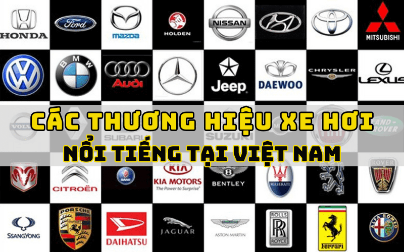 Danh sách các thương hiệu xe hơi nổi tiếng tại Việt Nam 2024