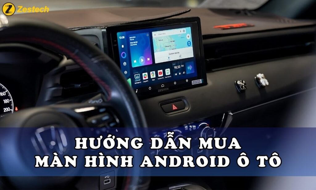 Hướng dẫn mua màn hình android ô tô chi tiết nhất