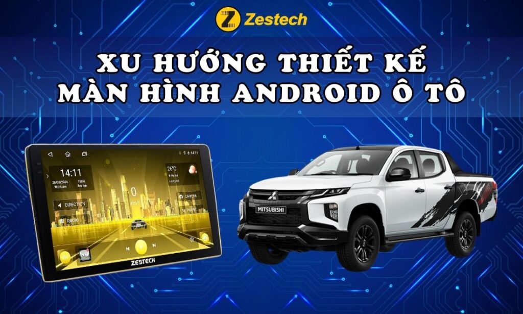 Xu hướng thiết kế màn hình android ô tô của năm 2024