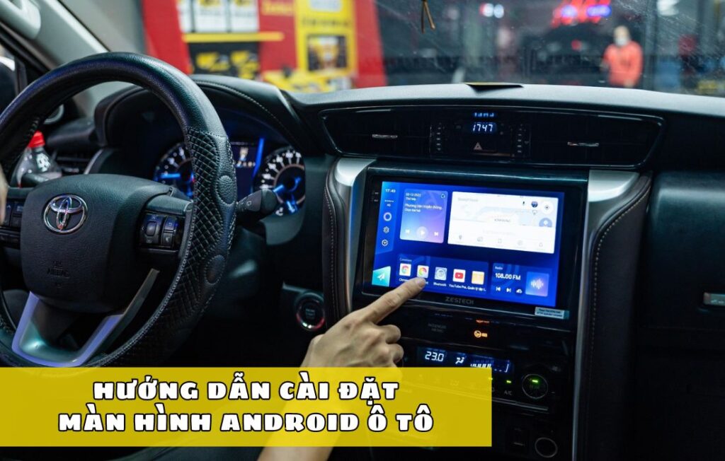 Hướng dẫn cài đặt màn hình Android ô tô