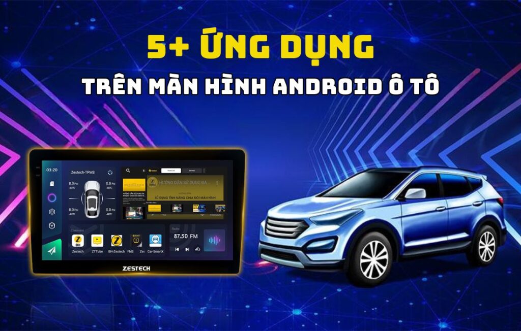 Top ứng dụng không thể thiếu cho màn hình Android trong ô tô