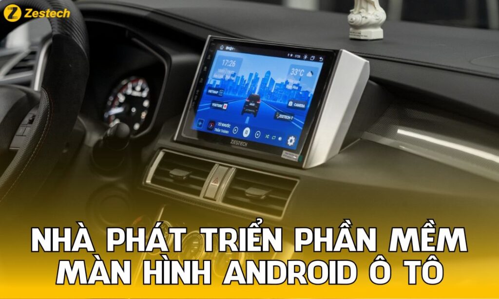 Nhà phát triển phần mềm màn hình android ô tô tại Việt Nam