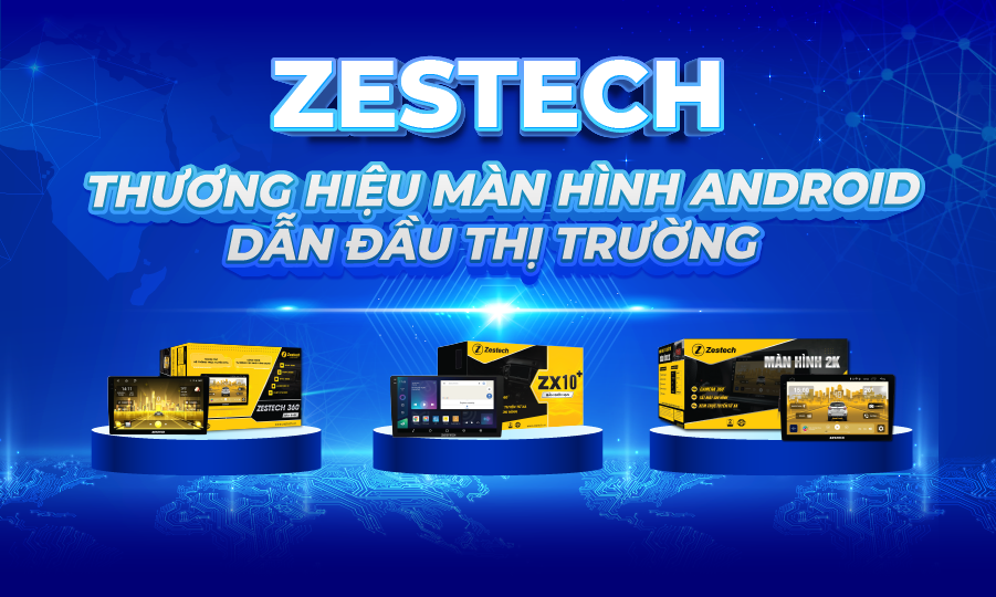 Zestech – Thương hiệu màn android cho xe ô tô số 1 tại Việt Nam