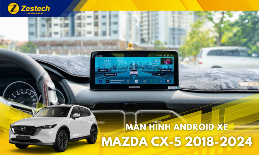 Zestech Mazda MLK – Màn hình ô tô cho xe Mazda CX-5 2018-2024