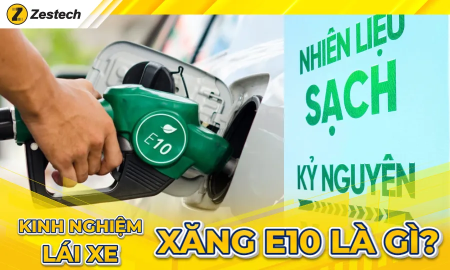 Xăng E10 là gì? Xe nào dùng được xăng E10?