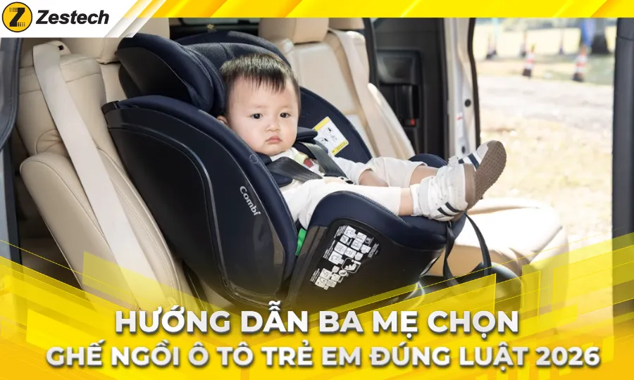 Hướng dẫn chọn ghế ngồi ô tô cho trẻ em an toàn, đúng luật 2026