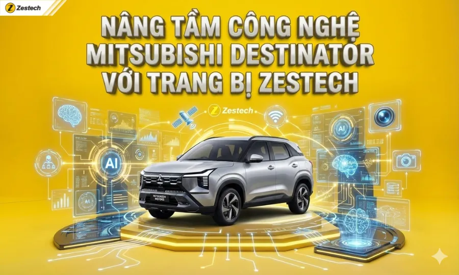 Đánh giá xe Mitsubishi Destinator 2025: Thông số, Giá bán 10 Nâng tầm đẳng cấp Mitsubishi Destinator với Zestech