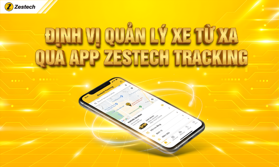 Quản lý xe từ xa 365 ngày qua Zestech Tracking