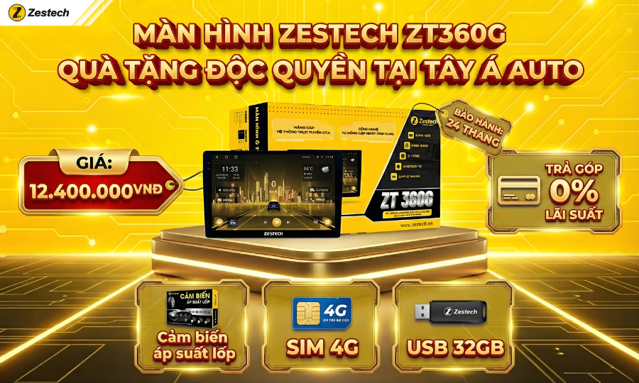 Tây Á Auto: Lắp đặt Màn hình Zestech ZT360G chính hãng 4 Chính sách trả góp hấp dẫn khi mua hàng tại Tây Á Auto