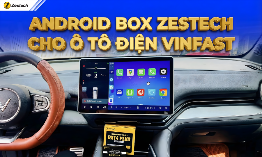 Android Box Zestech cho xe ô tô điện VinFast