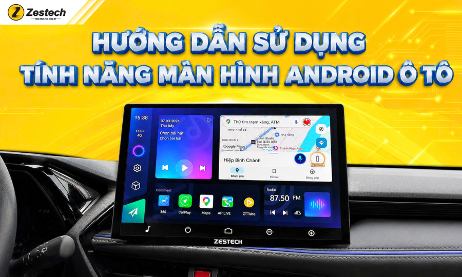 Hướng dẫn từ A-Z cách dùng các tính năng màn hình Android ô tô 2026